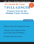 For Math Tutors: AP Calculus BC Exam 7 Full-Length Practice Tests for the Multiple Choice Sections: 7 Full-Length Practice Tests for the AP Calculus BC Exam Multiple Choice Sections