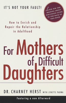 For Mothers of Difficult Daughters: How to Enrich and Repair the Relationship in Adulthood - Herst, Charney
