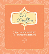 For My Daughter: Special Memories of Our Life Together