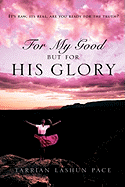 For My Good, But For His Glory