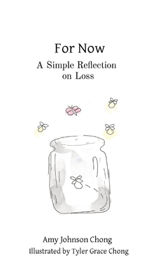 For Now: A Simple Reflection on Loss - Chong, Amy Johnson, and Chong, Tyler Grace (Illustrator)