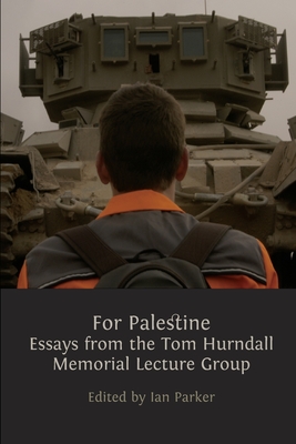 For Palestine: Essays from the Tom Hurndall Memorial Lecture Group - Parker, Ian (Editor)