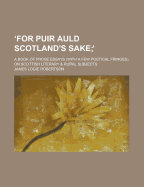 For Puir Auld Scotland's Sake; A Book of Prose Essays (with a Few Poetical Fringes) on Scottish Literary & Rural Subjects