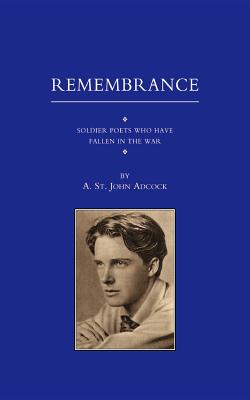 For Remembrance. Soldier Poets Who Have Fallen in the War - Adcock, A St John