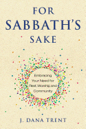 For Sabbath's Sake: Embracing Your Need for Rest, Worship, and Community