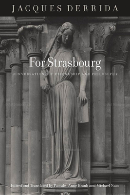 For Strasbourg: Conversations of Friendship and Philosophy - Derrida, Jacques, and Brault, Pascale-Anne (Translated by), and Naas, Michael (Translated by)