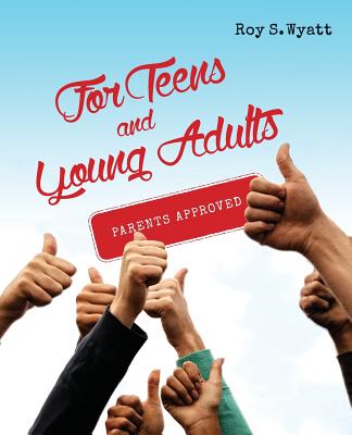 For Teens and Young Adults: Parents Approved - Wyatt, Roy S