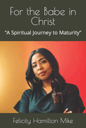 For the Babe in Christ: "A Spiritual Journey to Maturity"