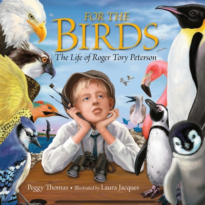 For the Birds: The Life of Roger Tory Peterson - Thomas, Peggy
