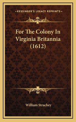 For the Colony in Virginia Britannia (1612) - Strachey, William