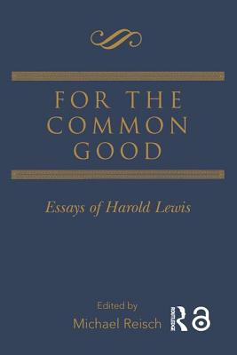 For the Common Good: Essays of Harold Lewis - Reisch, Michael (Editor)