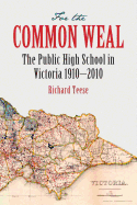 For the Common Weal: The Public High School in Victoria, 1910 - 2010