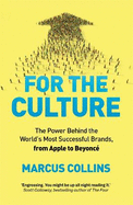 For the Culture: The Power Behind the World's Most Successful Brands, from Apple to Beyonc