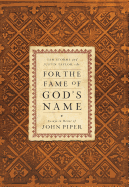 For the Fame of God's Name: Essays in Honor of John Piper