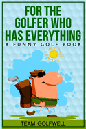 For the Golfer Who Has Everything: A Funny Golf Book