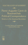 For the Good of Mankind: Pierre-Augustin Caron de Beaumarchais, Political Correspondence Relative to the American Revolution