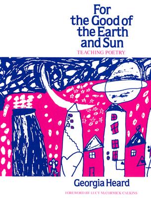 For the Good of the Earth and Sun: Teaching Poetry - Heard, Georgia