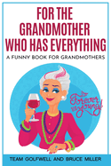 For the Grandmother Who Has Everything: A Funny Book for Grandmothers