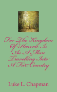 For The Kingdom Of Heaven Is As A Man Travelling Into A Far Country