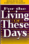 For the Living of These Days: Resources for Enriching Worship - Hawn, Michael, and Hawn, C Michael (Editor)