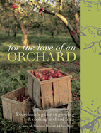 For the Love of an Orchard: Everybody's guide to growing and cooking orchard fruit