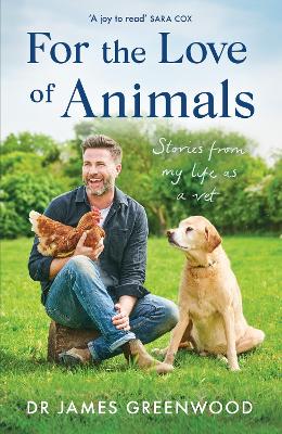 For the Love of Animals: Stories from my life as a vet - Greenwood, James, Dr.