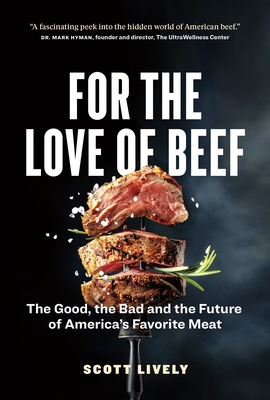 For the Love of Beef: The Good, the Bad and the Future of America's Favorite Meat - Lively, Scott