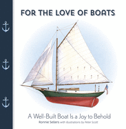 For the Love of Boats: A Well Built Boat Is a Joy to Behold