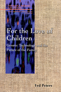 For the Love of Children: Genetic Technology and the Future of the Family