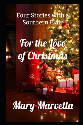 For the Love of Christmas: Four Stories with a Southern Flair - Marvella, Mary