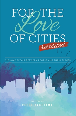 For the Love of Cities: Revisited - Kageyama, Peter