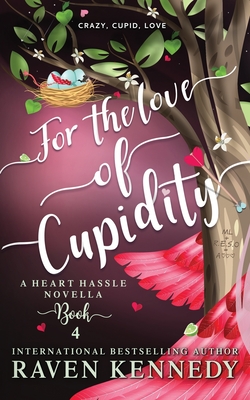 For the Love of Cupidity: A Valentine's Day Novella - Kennedy, Raven