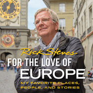 For the Love of Europe: My Favorite Places, People, and Stories