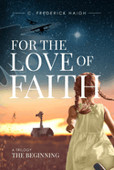 For The Love Of Faith: A Trilogy The Beginning