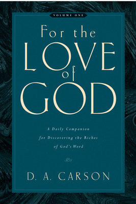 For the Love of God: A Daily Companion for Discovering the Riches of God's Word (Vol. 1) Volume 1 - Carson, D A
