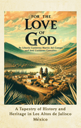 For the Love of God: A Tapestry of History and Heritage in Los Altos de Jalisco, Mexico
