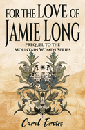 For the Love of Jamie Long: A Novella, Prequel to the Mountain Women Series