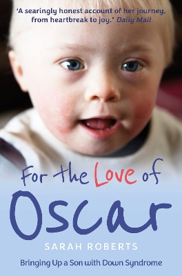 For the Love of Oscar: Bringing Up a Son with Down Syndrome - Roberts, Sarah