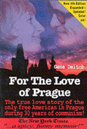 For the Love of Prague: The True Love Story of the Only Free American in Prague During 30 Years of Communism