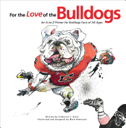 For the Love of the Bulldogs: An A-To-Z Primer for Bulldogs Fans of All Ages