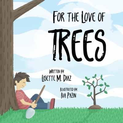 For the Love of Trees - Diaz Aponte, Lisette M, and Pazin, Iva (Illustrator)