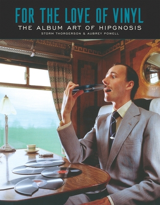 For the Love of Vinyl: The Album Art of Hipgnosis: Storm Thorgerson & Aubrey Powell - Mason, Nick (Text by), and Blake, Peter, Sir, and Scher, Paula