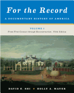 For the Record, Volume 1: A Documentary History of America: From First Contact Through Reconstruction