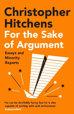 For the Sake of Argument: Essays and Minority Reports - Hitchens, Christopher