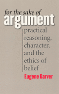 For the Sake of Argument: Practical Reasoning, Character, and the Ethics of Belief