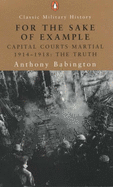 For the Sake of Example: Capital Courts Martial 1914-1918 - The Truth