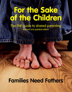 For the Sake of the Children: The FNF Guide to Shared Parenting