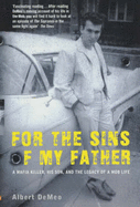 For the Sins of My Father: A Mafia Killer, His Son and the Legacy of a Mob Life - DeMeo, Albert