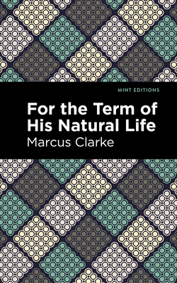 For the Term of His Natural Life - Clarke, Marcus, and Editions, Mint (Contributions by)