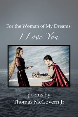 For the Woman of My Dreams: I Love You - McGovern, Thomas, Jr.